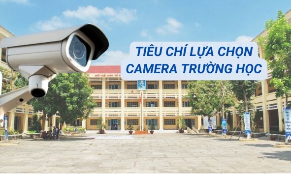 Camera trường học có cần thiết? Tiêu chí lựa chọn loại phù hợp