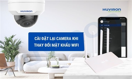 Hướng dẫn 2 cách cài lại camera khi thay đổi mật khẩu wifi