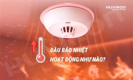 Đầu báo nhiệt hoạt động như thế nào? 9 Lưu ý khi lựa chọn và lắp đặt