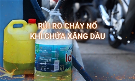 Tiềm ẩn nguy cơ cháy, nổ khi tích trữ xăng, dầu trong nhà